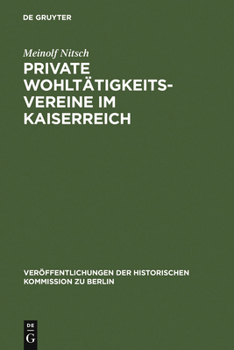 Die Praktische Umsetzung Burgerlicher Sozialreformen Im Berlin Des Kaiserreichs: Das Vereinswesen Der Privatwohltatigkeit (Veroffentlichungen Der Historischen Kommission Zu Berlin)