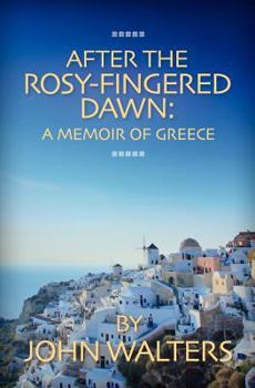 Paperback After the Rosy-Fingered Dawn: A Memoir of Greece Book