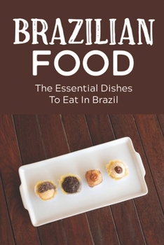 Brazilian Food: The Essential Dishes To Eat In Brazil: Brazilian Cuisine History