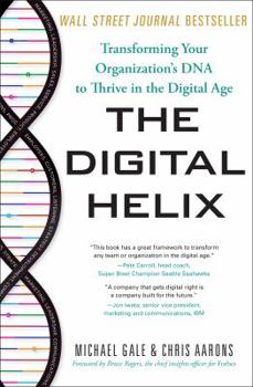 Hardcover The Digital Helix: Transforming Your Organization's DNA to Thrive in the Digital Age Book