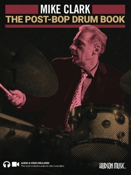 Paperback The Post-Bop Drum Book: A Complete Overview of Contemporary Jazz Drumming by Mike Clark (Book/Online Media) Book