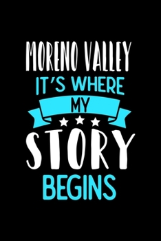 Paperback Moreno Valley It's Where My Story Begins: Moreno Valley Notebook, Diary and Journal with 120 Lined Pages Book
