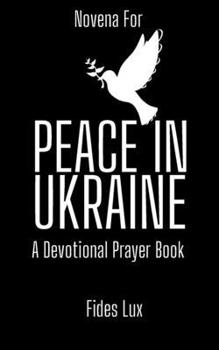 Novena for Peace in Ukraine: A Devotional Prayer Book