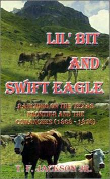 Paperback Lil' Bit and Swift Eagle: Ranching on the Texas Frontier and the Comanches (1868-1876) Book