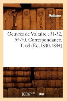 Paperback Oeuvres de Voltaire 51-52, 54-70. Correspondance. T. 63 (Éd.1830-1834) [French] Book