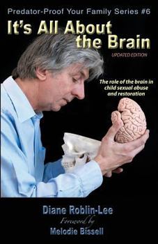 Paperback It's All about the Brain: The Role of the Brain in Child Sexual Abuse and Restoration Book