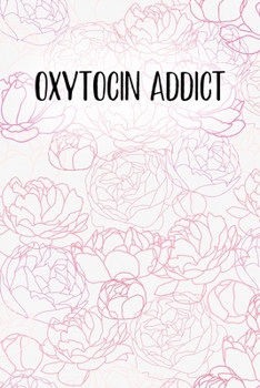 Oxytocin Addict: Doula and Midwife Journal, Diary, Notebook or Gift