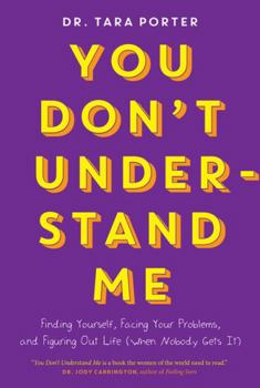 You Don't Understand Me: Finding Yourself, Facing Your Problems and Figuring Out Life