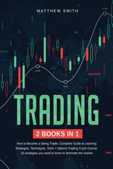 Paperback Trading: 2 books in 1: How to Become a Swing Trader. Complete Guide to Learning Strategies, Techniques, Tools + Options Trading Book