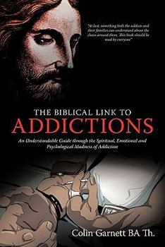 Paperback The Biblical Link to Addictions: An Understandable Guide Through the Spiritual, Emotional and Psychological Madness of Addiction Book