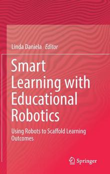Hardcover Smart Learning with Educational Robotics: Using Robots to Scaffold Learning Outcomes Book