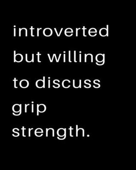 Introverted But Willing To Discuss Grip Strength: 2020 Calendar Day to Day Planner Dated Journal Notebook Diary 8" x 10" 110  Pages Clean Detailed Book