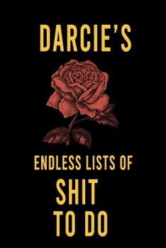 Darcie's Endless Lists of Shit to do  : Lined Writing Notebook Journal with Personalized Name Quote, 120 Pages,(6x9), Simple Freen Flower With Black Text ... Women, School Teacher, mom, wife, aunt.