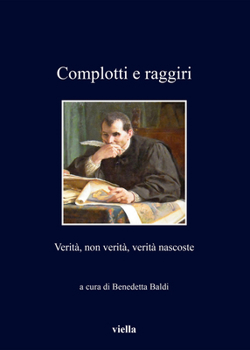 Complotti E Raggiri: Verita, Non Verita, Verita Nascoste