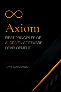 Paperback Axiom: First Principles of AI-Driven Software Development Book