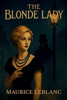 The Blonde Lady: Being a Record of the Duel of Wits Between Arsène Lupin and the English Detective
