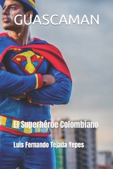 GUASCAMAN: El Superhéroe Colombiano (Spanish Edition)
