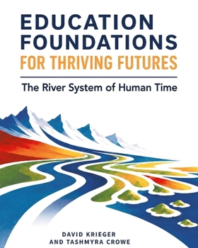 Paperback Education Foundations for Thriving Futures: The River System of Human Time Book