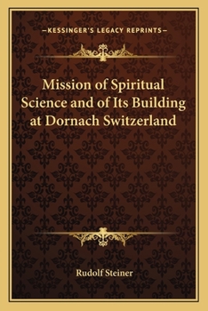 Paperback Mission of Spiritual Science and of Its Building at Dornach Switzerland Book