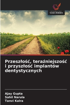Przeszlosc, terazniejszosc i przyszlosc implantów dentystycznych (Polish Edition)