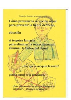 Cómo prevenir la secreción nasal para prevenir la fiebre del heno: para eliminar la secreción nasal, eliminar fiebre del heno? (Spanish Edition)