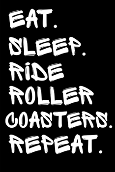 Eat Sleep Ride Roller Coasters Repeat: Rollercoaster Fanatic Homework Book Notepad Notebook Composition and Journal Gratitude Dot Diary