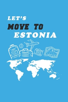 Let's Move To Estonia  Notebook Birthday Gift: Lined Notebook / Journal Gift, 120 Pages, 6x9, Soft Cover, Matte Finish