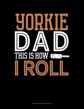 Paperback Yorkie Dad This Is How I Roll: Genkouyoushi Notebook Book