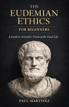 The Eudemian Ethics for Beginners: A Guide to Aristotle's Vision of the Good Life