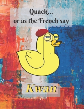 Quack, or as the French say... Kwan: Duck Notebook