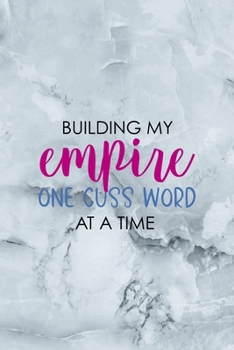 Paperback Building My Empire One Cuss Word At A Time: Notebook Journal Composition Blank Lined Diary Notepad 120 Pages Paperback Grey Marble Cuss Book