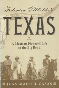 Paperback Federico Villalba's Texas: The Story of a Mexican Pioneer's Life in the Big Bend Book