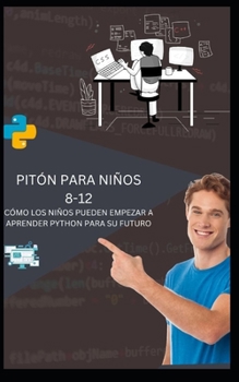 Paperback Pitón Para Niños 8-12 Cómo Los Niños Pueden Empezar a Aprender Python Para Su Futuro [Spanish] Book