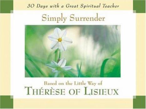 Paperback Simply Surrender: Based on the Little Way of Therese of Lisieux Book