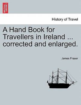 Paperback A Hand Book for Travellers in Ireland ... corrected and enlarged. Book