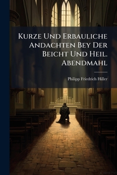 Paperback Kurze Und Erbauliche Andachten Bey Der Beicht Und Heil. Abendmahl Book