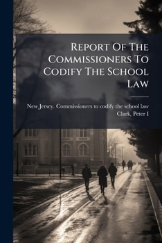 Report Of The Commissioners To Codify The School Law