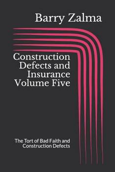 Paperback Construction Defects and Insurance Volume Five: The Tort of Bad Faith and Construction Defects Book