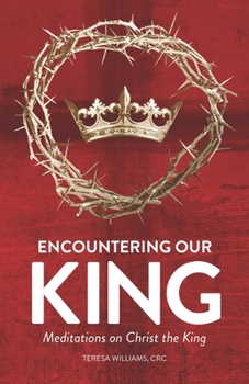 Paperback Encountering Our King: Meditations on Christ the King Book