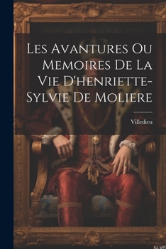 Paperback Les Avantures Ou Memoires De La Vie D'henriette-Sylvie De Moliere [French] Book