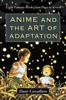 Paperback Anime and the Art of Adaptation: Eight Famous Works from Page to Screen Book