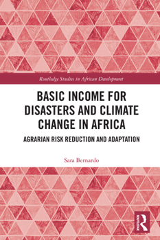 Paperback Basic Income for Disasters and Climate Change in Africa: Agrarian Risk Reduction and Adaptation Book