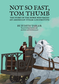 Paperback Not So Fast, Tom Thumb: The story of the horse who raced an American steam locomotive Book