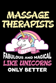 Massage Therapists Are Fabulous And Magical Like Unicorns Only Better: Productivity Planner, Unicorn Notebook, Schedule Book For Appointments, Daily Journal For Work, To Do List Notepad for Women