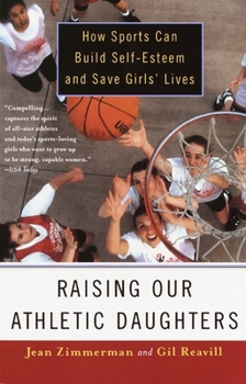 Paperback Raising Our Athletic Daughters: How Sports Can Build Self-Esteem and Save Girls' Lives Book