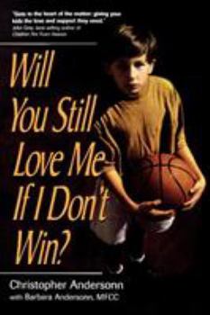 Paperback Will You Still Love Me If I Don't Win?: A Guide for Parents of Young Athletes Book