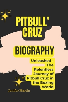 Pitbull' Cruz biography: Unleashed - The Relentless Journey of Pitbull Cruz in the Boxing World