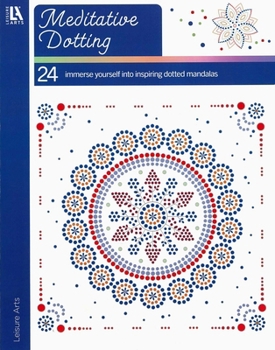 Mediative Dotting: 24 Immerse Yourself into Inspiring Dotted Mandalas