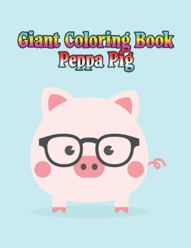 Paperback giant coloring book peppa pig: Peppa pig coloring book for kids, jumbo, children, toddlers, crayons, adult, mini, girls and Boys. Large 8.5 x 11. 25 Book