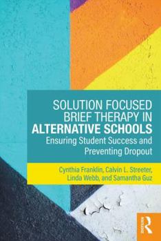 Paperback Solution Focused Brief Therapy in Alternative Schools: Ensuring Student Success and Preventing Dropout Book